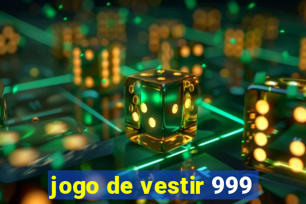jogo de vestir 999